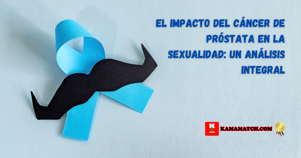 El Impacto del Cáncer de Próstata en la Sexualidad: Un Análisis Integral